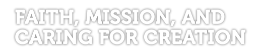 grounded-title-2-small Faith, Mission and Caring for Creation