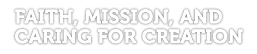 grounded-title-2-small Faith, Mission and Caring for Creation
