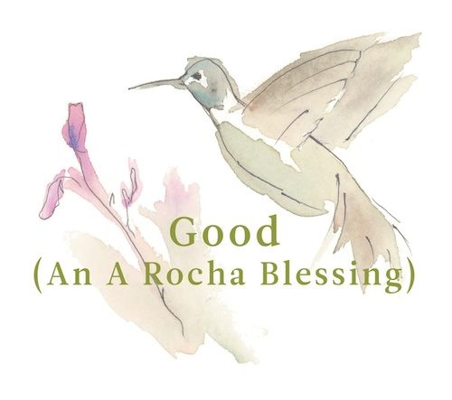 Good (An A Rocha Blessing)